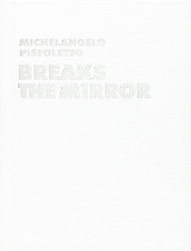  Michelangelo Pistoletto. Breaks the Mirror. Ediz. illustrata