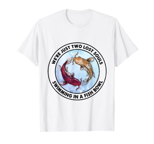 We re Pink Just Two Lost Souls Swimming in A Fish Bowl T-Shirt