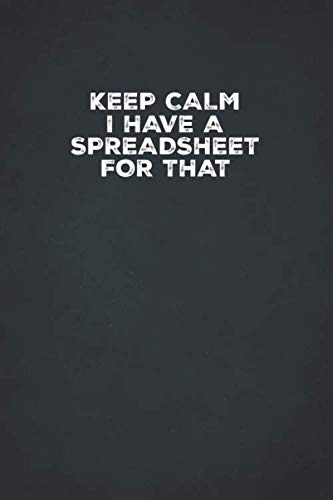 Keep Calm I Have A Spreadsheet For That: 6 X 9 Blank Lined Coworker Gag Gift Funny Office Notebook Journal