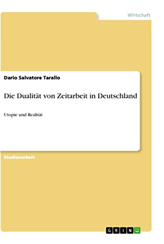 Die Dualität von Zeitarbeit in Deutschland: Utopie und Realität (German Edition)