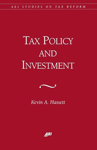 Tax Policy and Investment (AEI Studies on Tax Reform)