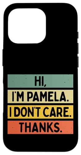 Hi I'm Pamela I Don't Care Thanks Funny Sarcasm ���O ���p �X�}�z�P�[�X iPhone 16 Pro �p