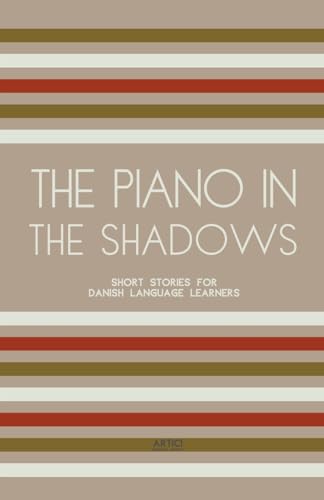 The Piano In The Shadows: Short Stories for Danish Language Learners