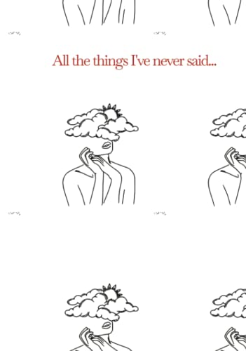 All the things I've never said...