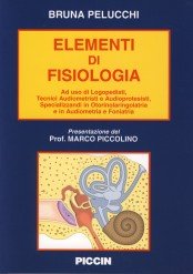 Elementi di fisiologia. Ad uso di logopedisti, tecnici audiometristi e audioprotesisti, specializzandi in otorinolaringoiatria e in audiometria e foniatria