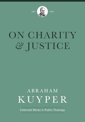 On Charity & Justice (Abraham Kuyper Collected Works in Public Theology)