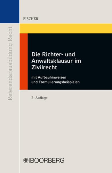 Die Richter- und Anwaltsklausur im Zivilrecht (Referendarausbildung Recht)