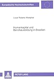 Humankapital und Berufsausbildung in Brasilien: Dissertationsschrift (Europäische Hochschulschriften / European University Studies / Publications ... / Série 5: Sciences économiques, Band 1422)