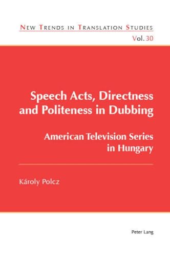 Speech Acts, Directness and Politeness in Dubbing (New Trends in Translation Studies)