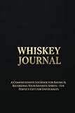 Whiskey Tasting Journal: A Comprehensive Logbook for Rating & Recording Your Favorite Spirits - The Perfect Gift for Enthusiasts