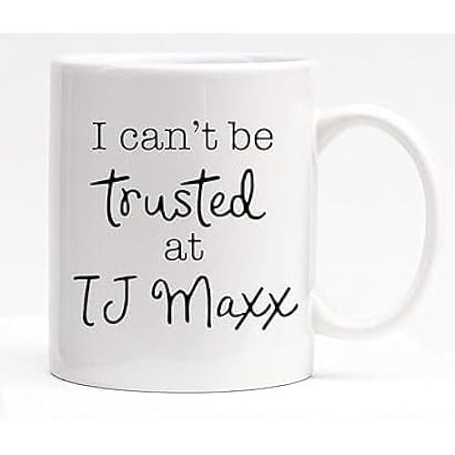 Funny Quote Coffee Mug - “I Can’t Be Trusted at TJ Maxx” Ceramic Cup for Home, Office, or Gift (15oz)