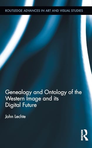 Genealogy and Ontology of the Western Image and its Digital Future (Routledge Advances in Art and Visual Studies)