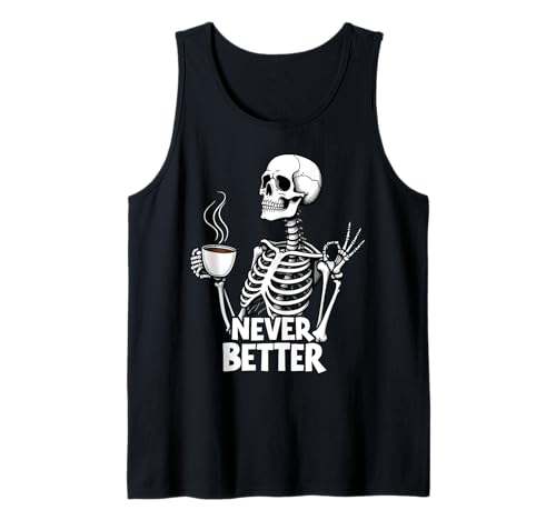 Never Better Squelette Boire du Café Squelette Drôle Crâne Squelette Débardeur