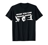 Wow You Can Really Dance- Dancing T-Shirt