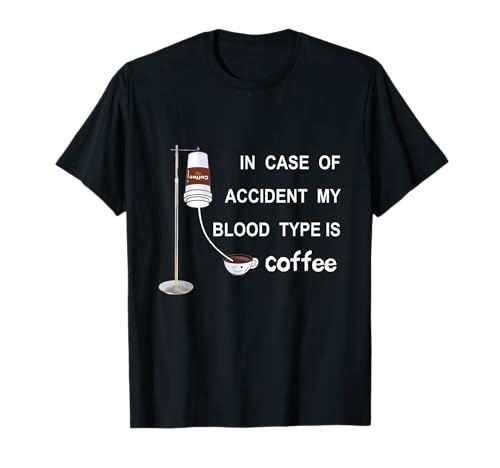 In the event of an accident, my blood group is coffee T-Shirt