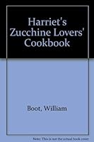 Harriet's Zucchini Lovers' Cookbook 0938592033 Book Cover