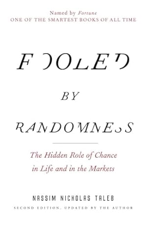 Fooled by Randomness: The Hidden Role of Chance in Life and in the Markets (Incerto)