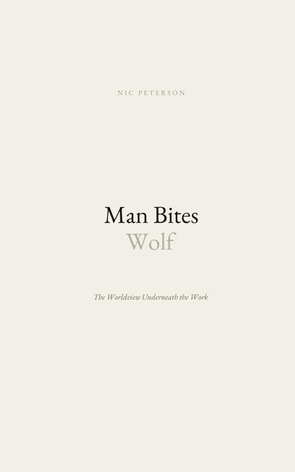 Man Bites Wolf: The Worldview Underneath The Work (Engage The Field Series)
