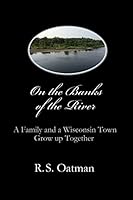 On the Banks of the River: A Family and a Wisconsin Town Grow up Together 1503232484 Book Cover
