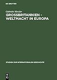  Großbritannien – Weltmacht in Europa: Handelspolitik im Wandel des europäischen Staatensystems 1856 bis 1871 (Studien zur Internationalen Geschichte 4)