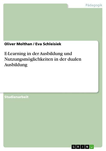 E-Learning in der Ausbildung und Nutzungsmöglichkeiten in der dualen Ausbildung (German Edition)