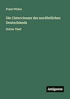 Die Cistercienser des nordöstlichen Deutschlands: Dritter Theil 3386416918 Book Cover