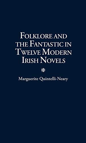 Folklore and the Fantastic in Twelve Modern Irish Novels (Contributions to the Study of Science...
