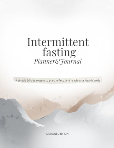 Intermittent fasting Planner&Journal: A simple 90-day system to plan, reflect, and reach your health goals