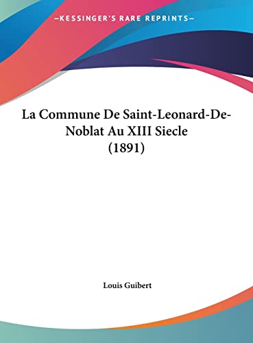 La Commune De Saint-Leonard-De-Noblat Au XIII Siecle (1891) (French Edition)