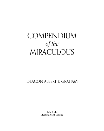 Compendium of the Miraculous: An Encyclopedia of Revelation, Marian Apparitions, and Mystical Phenom