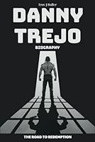 Danny Trejo Biography: The Road to Redemption B0F5NL63LS Book Cover