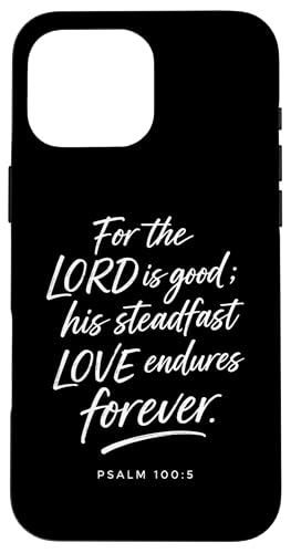 For The Lord Is Good His Love Endures Forever ���� 100:5 �X�}�z�P�[�X iPhone 16 Pro Max �p