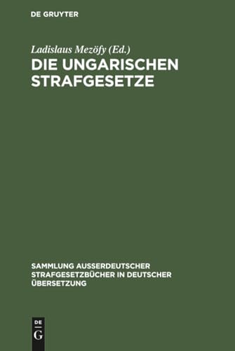 Die Ungarischen Strafgesetze: Amtliche Zusammenstellung der gültigen materiellen strafrechtlichen Vorschriften