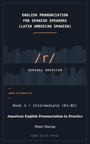 American English Pronunciation in Practice (General American): Book 3 • Intermediate (B1–B2) (ENGLISH PRONUNCIATION FOR SPANISH SPEAKERS (LATIN AMERICAN SPANISH) 7)