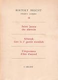 THEATRE COMPLET.TOME IX.SAINTE JEANNE DES ABATTOIRS.SCHWEYK DANS LA DEUXIEME GUERRE MONDIALE.L'IMPORTANCE D'ETRE D'ACCORD.