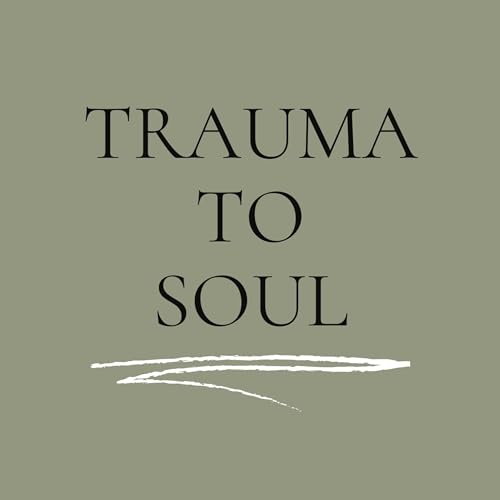 Trauma To Soul Podcast Por Trauma To Soul arte de portada