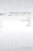 Mindfulness: The Alchemy of Now 1939919193 Book Cover