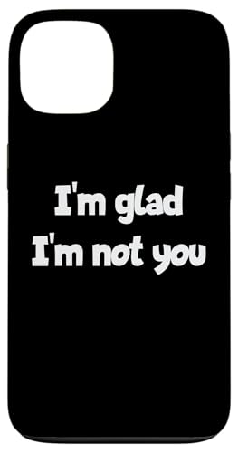 I'm Glad I'm Not You ����ȃ��[���A�X�e�[�g�����g �X�}�z�P�[�X iPhone 13 �p