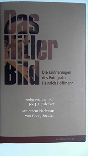 Das Hitler-Bild: Die Erinnerungen des Fotografen Heinrich Hoffmann