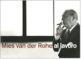  Mies van der Rohe al lavoro. Ediz. illustrata