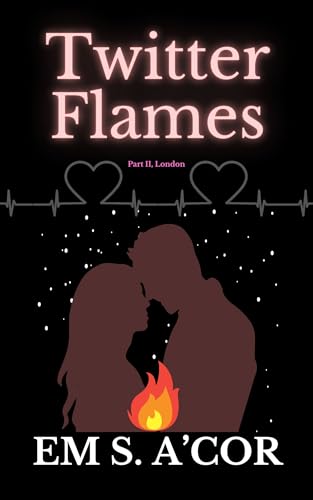 Twitter Flames: Part II, London: a Gen X, vacation quest, family dynamics, medical romance (Tweet Hearts Book 3)