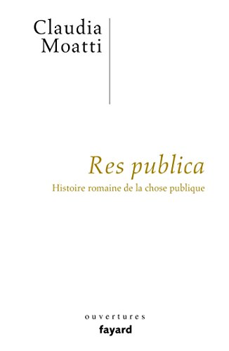 Télécharger Res publica: Histoire romaine de la chose publique Francais PDF