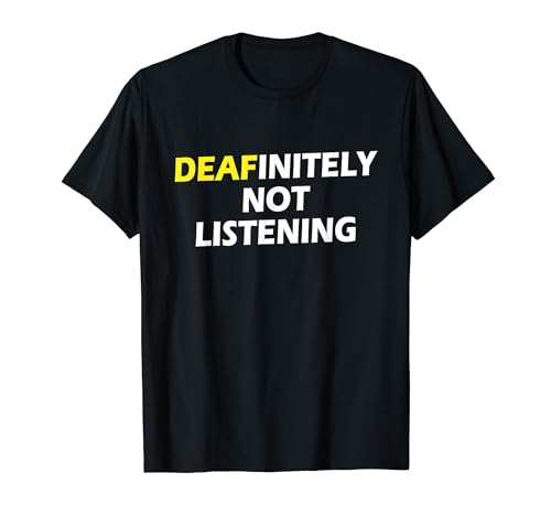 Deafinitely Not Listening - Funny ASL For Deaf Pride Camiseta