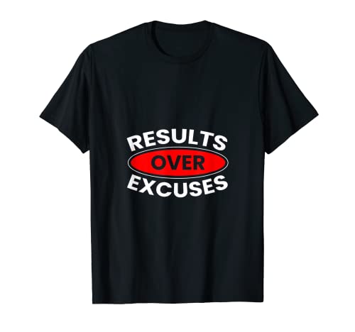 Results Over Excuses Funny Motivational Saying Quote T-Shirt