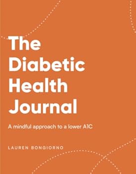 Paperback The Diabetic Health Journal: A Mindful Approach to a Lower A1C Book