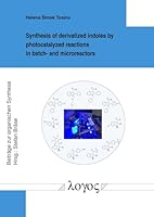 Synthesis of Derivatized Indoles by Photocatalyzed Reactions in Batch- And Microreactors 3832558039 Book Cover