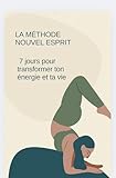  La méthode Nouvel Esprit : 7 jours pour transformer ton énergie et ta vie