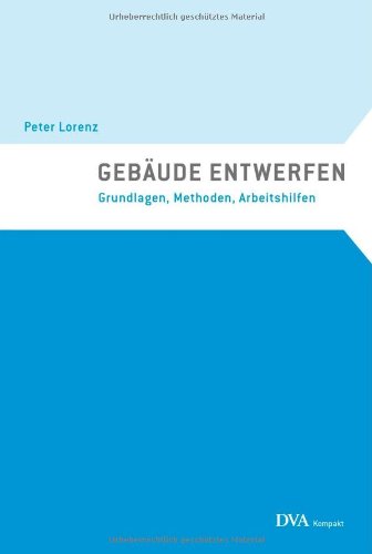 Gebäude entwerfen: Grundlagen, Methoden, Arbeitshilfen - dva kompakt Gebäude entwerfen: Grundlagen, Methoden, Arbeitshilfen - dva kompakt