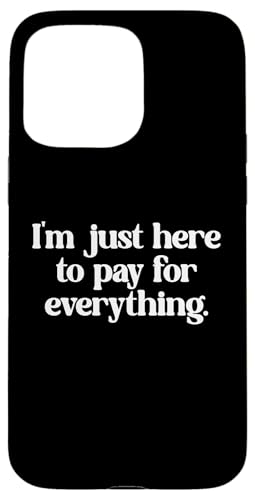 I'm Just Here to Pay for Everything Funny Dad Mom Joke Coque pour iPhone 15 Pro Max