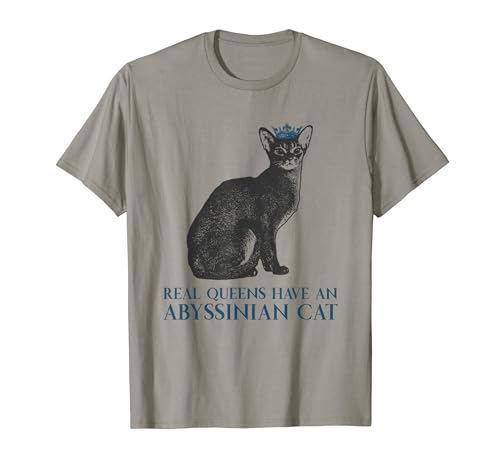 Real Queens Have A Cat Mother - Mamá de gato abisinio Camiseta